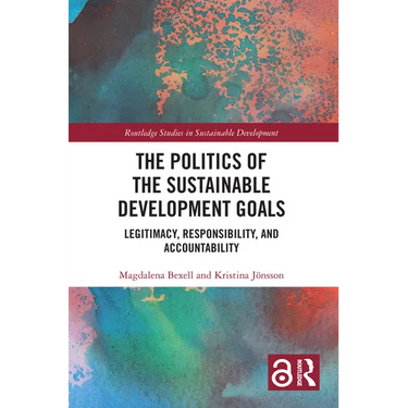 The Politics of the Sustainable Development Goals: Legitimacy, Responsibility, and Accountability