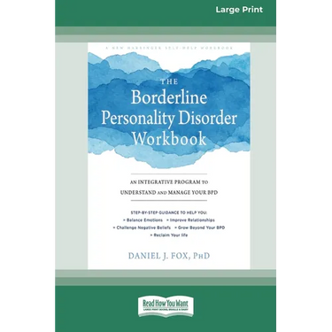 The Borderline Personality Disorder Workbook: An Integrative Program to Understand and Manage Your BPD (16pt Large Print Edition)