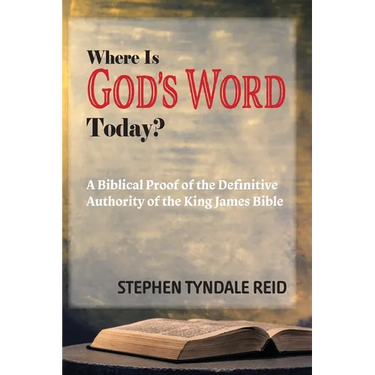 Where Is God's Word Today?: A Biblical Proof of the Definitive Authority of the King James Bible
