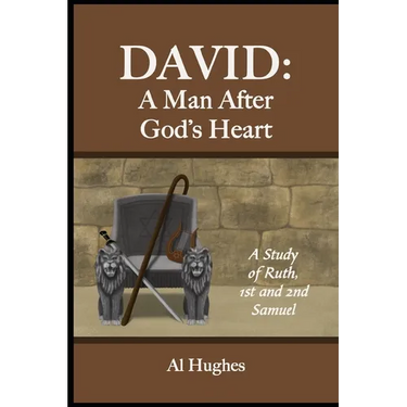 David: A Man After God's Heart: A Study of Ruth, 1st and 2nd Samuel