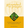 Grounded in Prayer: A Small Group Training Guide for Congregational Prayer, Participant