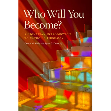 Who Will You Become?: An Ignatian Introduction to Catholic Theology