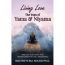 Living Love The Yoga of Yama & Niyama: Timeless The Yoga of Yama & Niyama