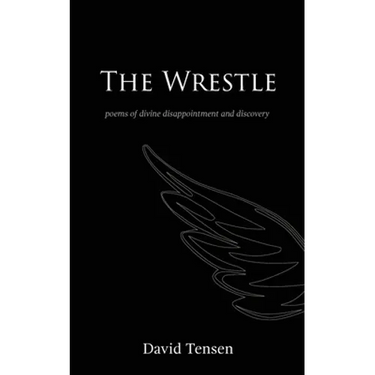 The Wrestle: Poems of Divine Disappointment and Discovery