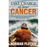 Take Charge of Your Cancer: The Seven Proven Steps to Healing and Recovery from Cancer