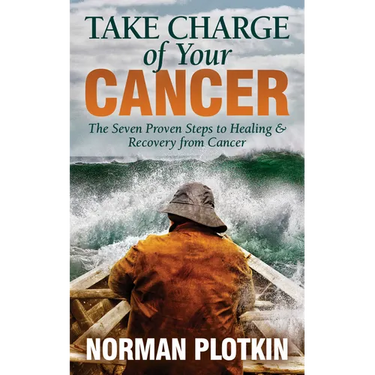 Take Charge of Your Cancer: The Seven Proven Steps to Healing and Recovery from Cancer