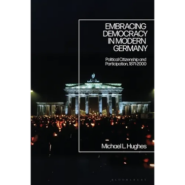 Embracing Democracy in Modern Germany: Political Citizenship and Participation, 1871-2000