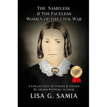The Nameless and The Faceless Women of the Civil War: A Collection of Poems, Essays, and Historical Photos