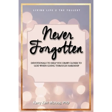 Never Forgotten: Devotionals to Help You Draw Closer to God When Going Through Hardship