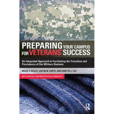 Preparing Your Campus for Veterans' Success: An Integrated Approach to Facilitating The Transition and Persistence of Our Military Students