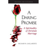 Daring Promise: A Spirituality of Christ: A Spirituality of Christian Marriage