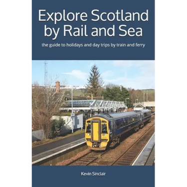 Explore Scotland by Rail and Sea: the guide to holidays and day trips by train and ferry