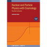 Nuclear and Particle Physics with Cosmology, Volume 1: Nuclear physics