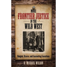 More Frontier Justice in the Wild West: Bungled, Bizarre, and Fascinating Executions