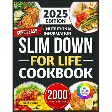 Super Easy Slim Down for Life Ccokbook 2025: Delicious, No-Fuss Recipes to Lose Weight and Keep It Off Forever