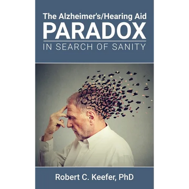 The Alzheimer's/Hearing Aid Paradox: In Search of Sanity