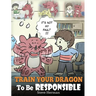 Train Your Dragon To Be Responsible: Teach Your Dragon About Responsibility. A Cute Children Story To Teach Kids How to Take Responsibility For The Ch