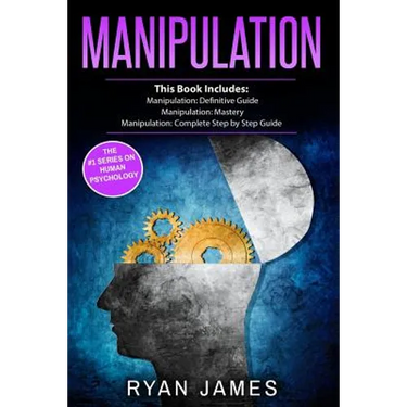 Manipulation: 3 Manuscripts - Manipulation Definitive Guide, Manipulation Mastery, Manipulation Complete Step by Step Guide