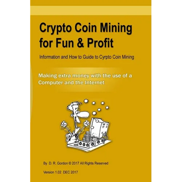 Crypto Coin Mining for Fun & Profit: Information and How to Guide to Cyrpto Coin Mining. Making Extra Money with the Use of the Internet and a Compute