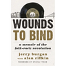 Wounds to Bind: A Memoir of the Folk-Rock Revolution