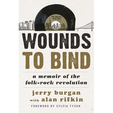 Wounds to Bind: A Memoir of the Folk-Rock Revolution