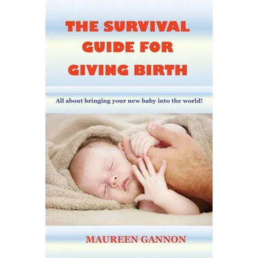 The Survival Guide For Giving Birth