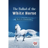 The Ballad Of The White Horse
