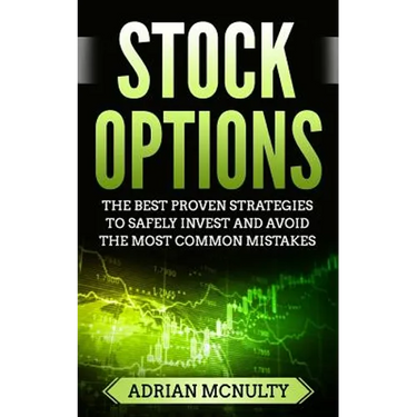 Stock Options: The Best Proven Strategies To Safely Invest And Avoid The Most Common Mistakes