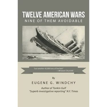 Twelve American Wars: Nine of Them Avoidable