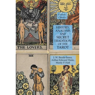 History, Analysis and Secret Tradition of the Tarot: Esoteric Classics