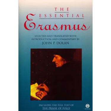 The Essential Erasmus: Includes the Full Text of The Praise of Folly