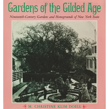 Gardens of the Gilded Age: Nineteenth-Century Gardens and Homegrounds of New York State