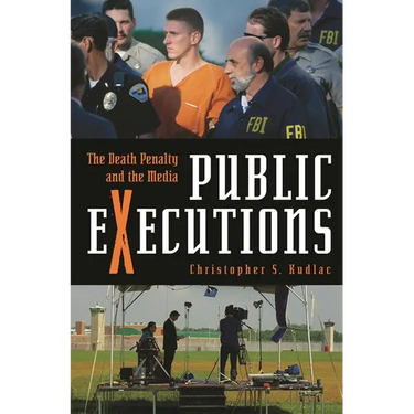 Public Executions: The Death Penalty and the Media