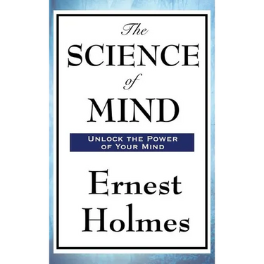 The Science of Mind: A Classic Work of New Thought Spiritual Philosophy