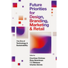 Future Priorities for Design, Branding, Marketing and Retail: The Era of Technology and Sustainability