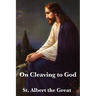On Cleaving to God: A Treatise on Contemplation, Spiritual Discipline, and Union with the Divine
