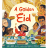 A Golden Eid: Festivals of the World: (A Vibrant Celebration of Muslim Traditions, Family, and Ramadan for Kids Ages 4-8)
