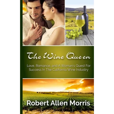 The Wine Queen: Love, Romance, and a Woman's Quest For Success in the California Wine Industry