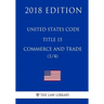 United States Code - Title 15 - Commerce and Trade (1/4) (2018 Edition)