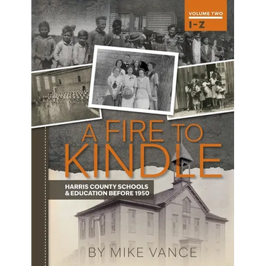 A Fire to Kindle I -Z: Harris County Schools & Education Before 1950