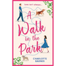 A Walk in the Park: An utterly hilarious and heartwarming romance for summer 2024