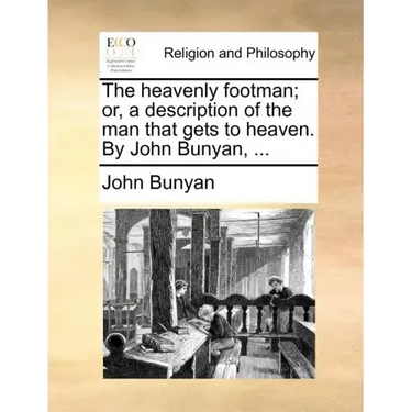 The Heavenly Footman; Or, a Description of the Man That Gets to Heaven. by John Bunyan, ...