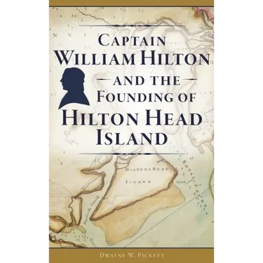 Captain William Hilton and the Founding of Hilton Head Island
