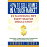 How To Sell Homes in a Tough Market: 25 Successful Tips Every Realtor Should Know. Hilarious Laugh-Out-Loud Examples to Help You Sell More Houses!