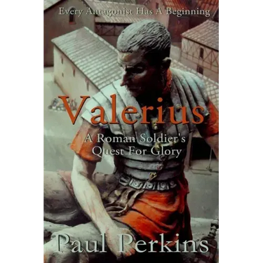 Valerius: A Roman Soldier's Quest For Glory