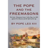 The Pope And The Freemasons: The Letter "Humanum Genus" of the Pope, Leo XIII, against Free-Masonry and the Spirit of the Age
