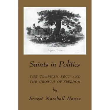 Saints in Politics: The 'Clapham Sect' and the Growth of Freedom