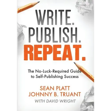 Write. Publish. Repeat.: The No-Luck-Required Guide to Self-Publishing Success