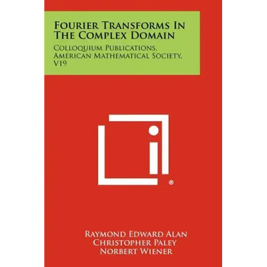 Fourier Transforms In The Complex Domain: Colloquium Publications, American Mathematical Society, V19
