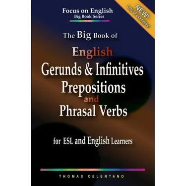 The Big Book of English Gerunds & Infinitives, Prepositions, and Phrasal Verbs for ESL and English Learners
